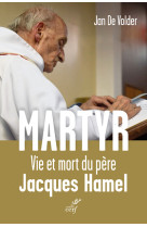 Martyr. vie et mort du père jacques hamel