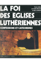 La foi des eglises lutheriennes - confessions et catechismes