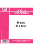 Cahiers evangile - numero 123 50 mots de la bible