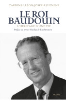 Le roi baudouin. l'héritage d une vie