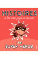 Histoires à lire avec papa et maman - les super-héros