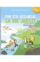 7-8 ans - module 5 - par toi seigneur, la vie jaillit !