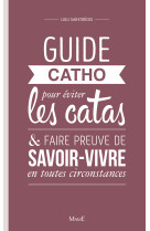 Guide catho pour éviter les catas, et faire preuve de savoir-vivre en toutes circonstances