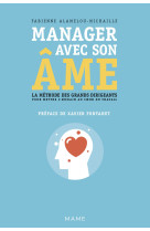 Manager avec son âme. la méthode des grands dirigeants pour mettre l'humain au coeur du travail