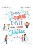 Le livre qui donne envie d'être ami avec jésus... pour la vie