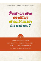 Peut-on être chrétien et embrasser les arbres, ouvrir ses chakras, faire du yoga ..?