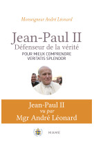 Jean-paul ii, défenseur de la vérité. comprendre veritatis splendor