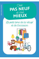 C'est pas neuf et c'est mieux. le petit livre de la récup' et de l'occasion