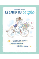 Le cahier du couple. 7 rendez-vous ludiques pour prendre soin de votre amour