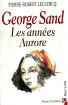 George sand - les années aurore