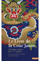 Le livre de la cour jaune - classique taoiste des iv-ve siecles