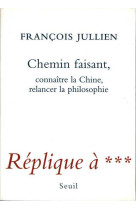 Chemin faisant. connaitre la chine, relance r la philosophie. replique a ***