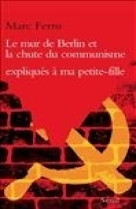 Le mur de berlin et la chute du communisme expliques a ma petite-fille