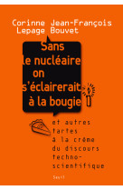 Sans le nucleaire on s'eclairerait a la bou gie. et autres tartes a la creme du discour