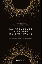 La fabuleuse histoire de l'univers - du big bang au big freeze