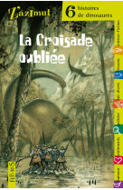 6 histoires de dinosaures : la croisade oubliee