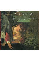 Caravage, au nom de la mere