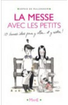 La messe avec les petits 10 bonnes idées pour y aller... et y rester