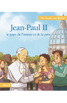 Jean-paul ii - le pape de l'amour et de la paix