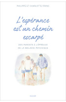 L'espérance est un chemin escarpé   des parents à l'épreuve de la maladie psychique de leurs enfants