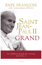 Saint jean-paul ii le grand - les confidences du pape qui a canonisé jean-paul ii