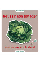 Reussir son potager sans se prendre le chou !