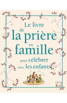 Le livre de la priere en famille pour celebrer avec les enfants