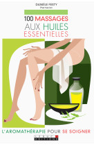 100 massages aux huiles essentielles pour se soigner