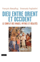 Dieu entre orient et occident, le conflit des images