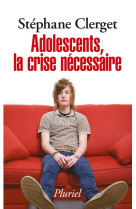 Adolescents, la crise nécessaire