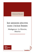 Les missions jésuites dans l'océan indien - madagascar, la réunion, maurice