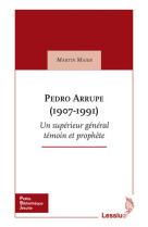 Pedro arrupe (1907-1991) un supérieur général témoin et prophète