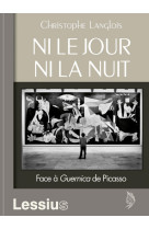 Ni le jour ni la nuit - face à guernica de picasso