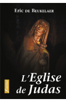 L'eglise de judas. essais sur les erreurs, fautes et péchés soumis au nom de l'eglise au cours de l'