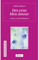 Des yeux bleus amour - lettres à ma fille différente