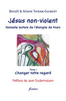 Jésus non-violent - tome 1 changer notre regard