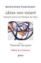 Jésus non violent - tome 2 traverser nos peurs