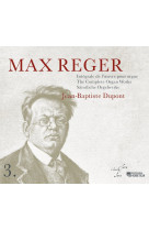 Max reger integrale de l'oeuvre pour orgue volume 3, par jean-baptiste dupont (cd et livret)