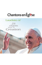 Chantons en église - laudato si' - 21 chants pour la création