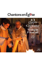 Chantons en église - 43 chants pour le carême et le temps pascal