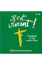 Cd il est vivant ! louange a toi, notre dieu - cd 28