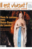 Il est vivant ! hors-série carême - vivre le carême avec notre dame de lourdes