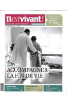 N°301 - il est vivant nouvelle formule - février 2013 - accompagner la fin de vie