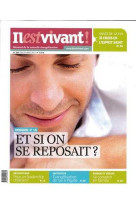 N°306 - il est vivant nouvelle formule - juillet / août 2013 - et si on se reposait ?