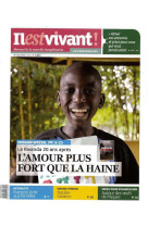 N°314 - il est vivant nouvelle formule - avril 2014 - l'amour plus fort que la haine