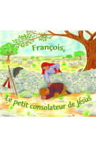 François, le petit consolateur de jésus - cd