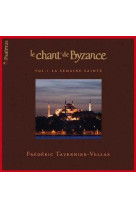 Le chant de byzance - volume 1 la semaine sainte