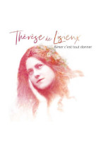 Thérèse de lisieux, aimer c'est tout donner - cd