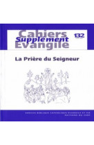 Cahiers evangile supplement numero 132 la priere du seigneur