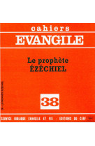 Cahiers evangile numero 38 le prophete ezechiel